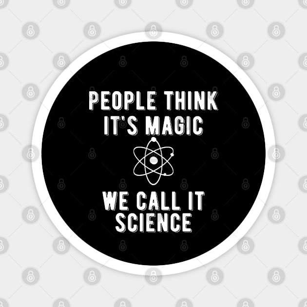 Science - People think it's magic we call it science Magnet by KC Happy Shop